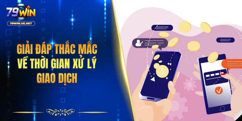 Giải đáp thắc mắc về thời gian xử lý giao dịch