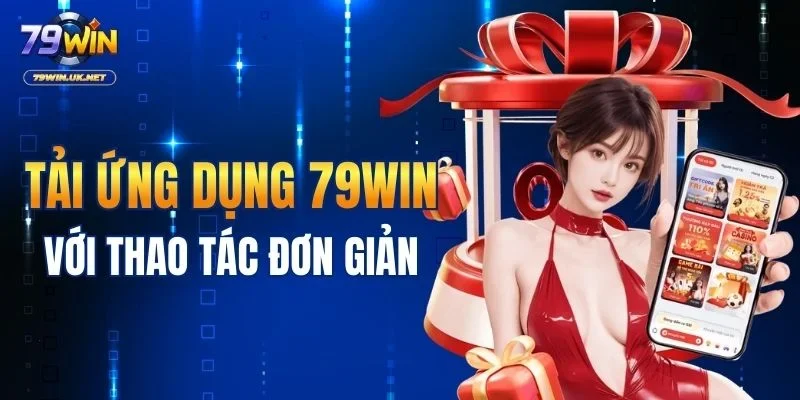 Tải ứng dụng 79WIN với thao tác đơn giản