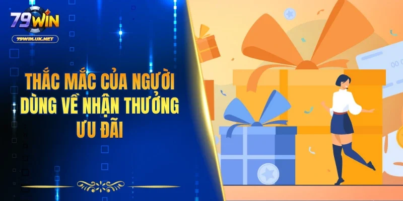 Thắc mắc của người dùng về nhận thưởng ưu đãi